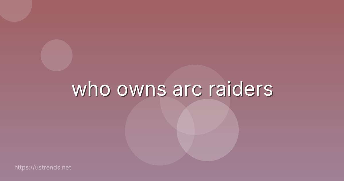 who owns arc raiders