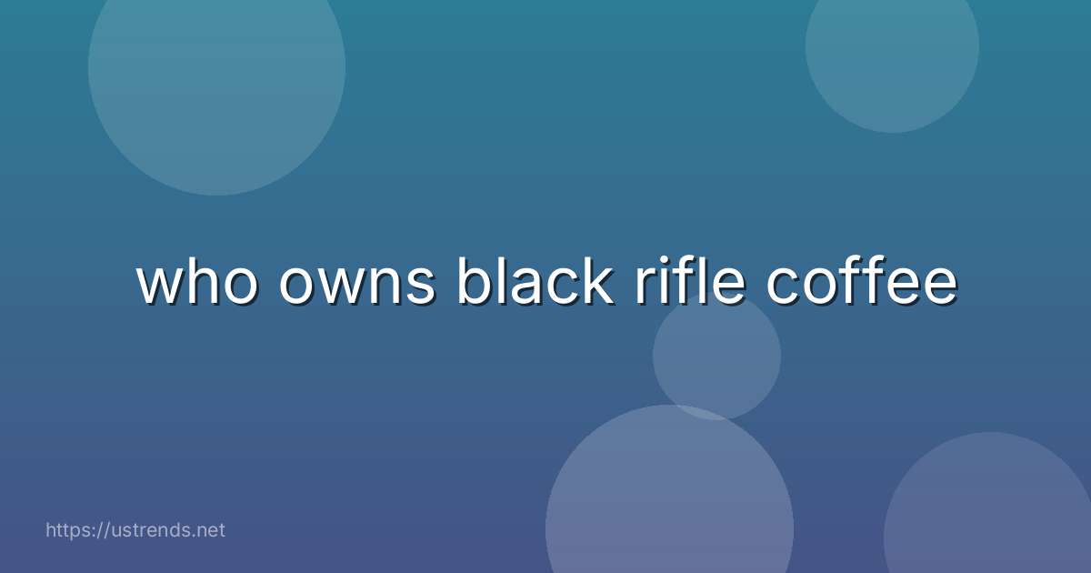 who owns black rifle coffee