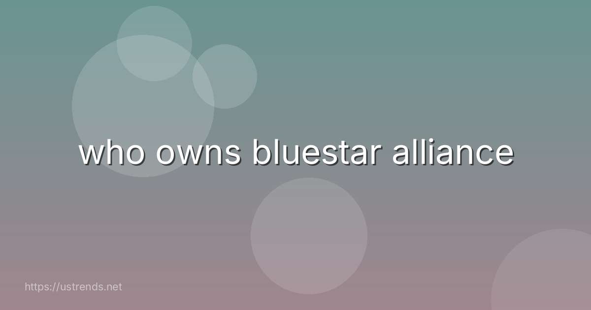 who owns bluestar alliance