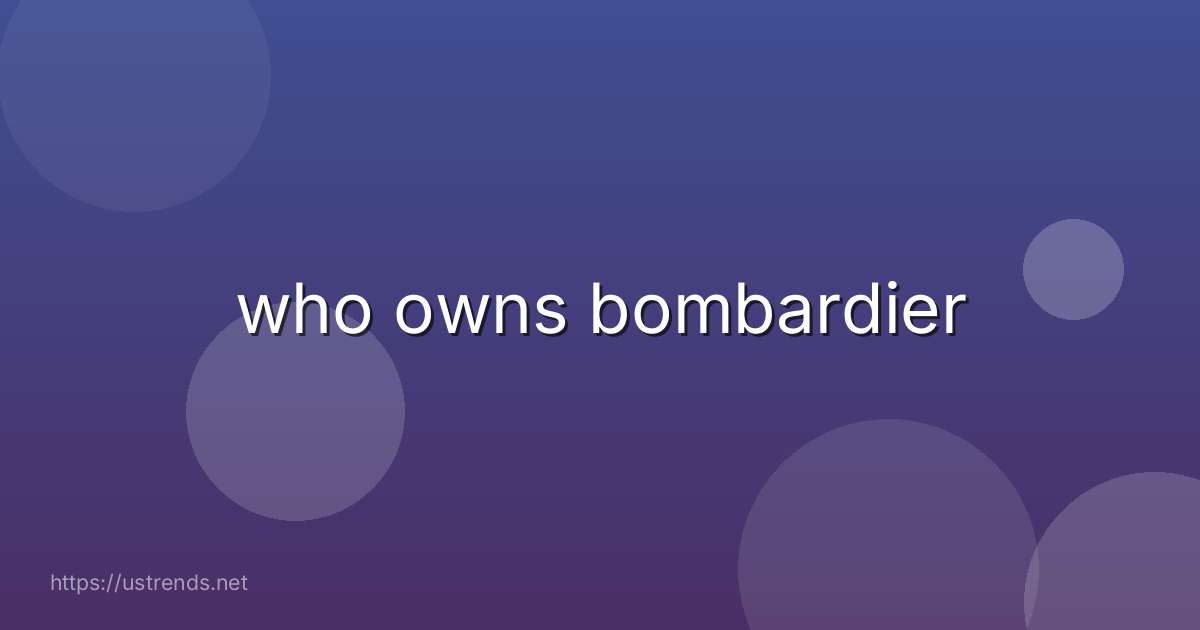 who owns bombardier