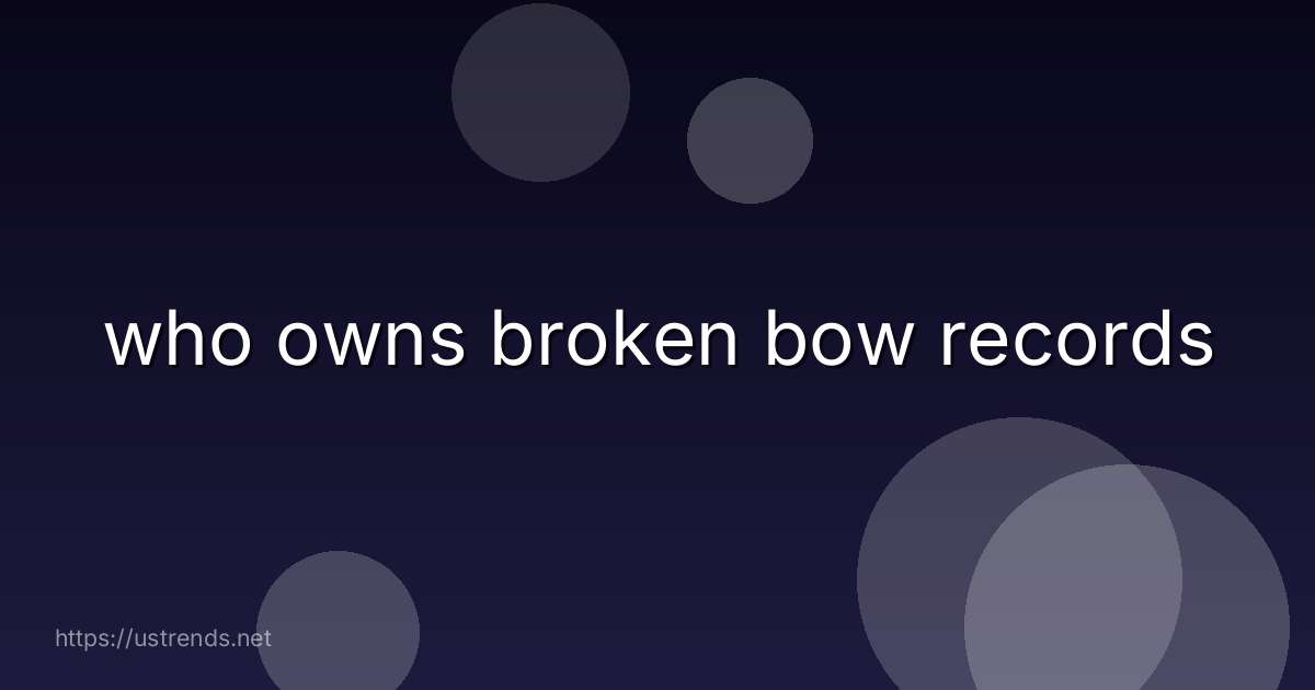 who owns broken bow records