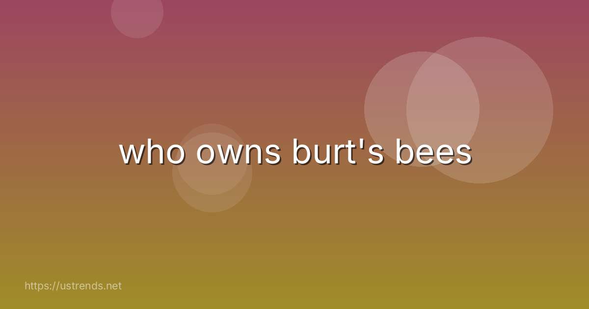 who owns burt's bees