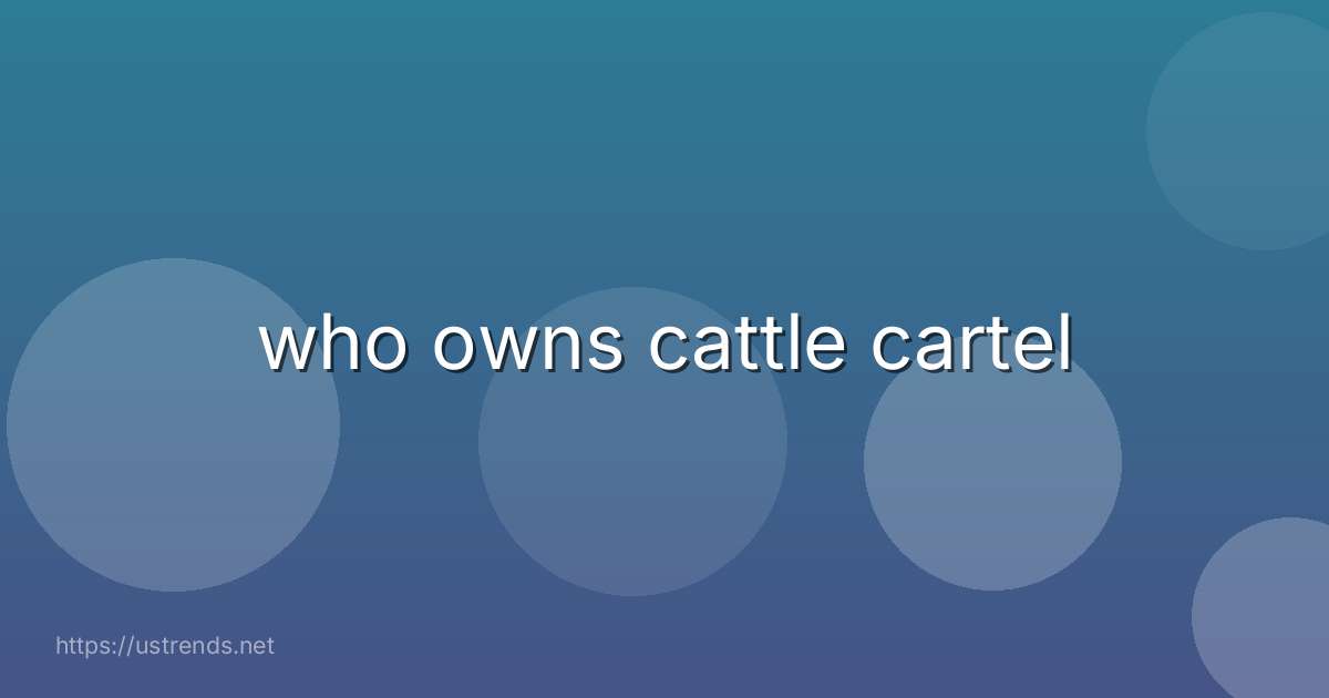 who owns cattle cartel