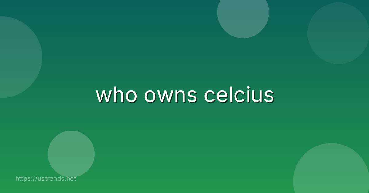 who owns celcius