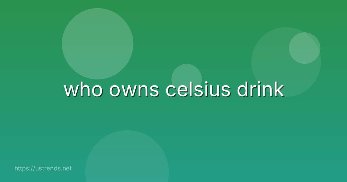 who owns celsius drink