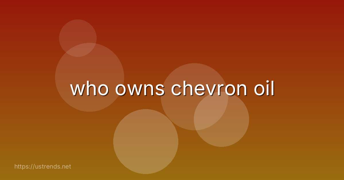 who owns chevron oil