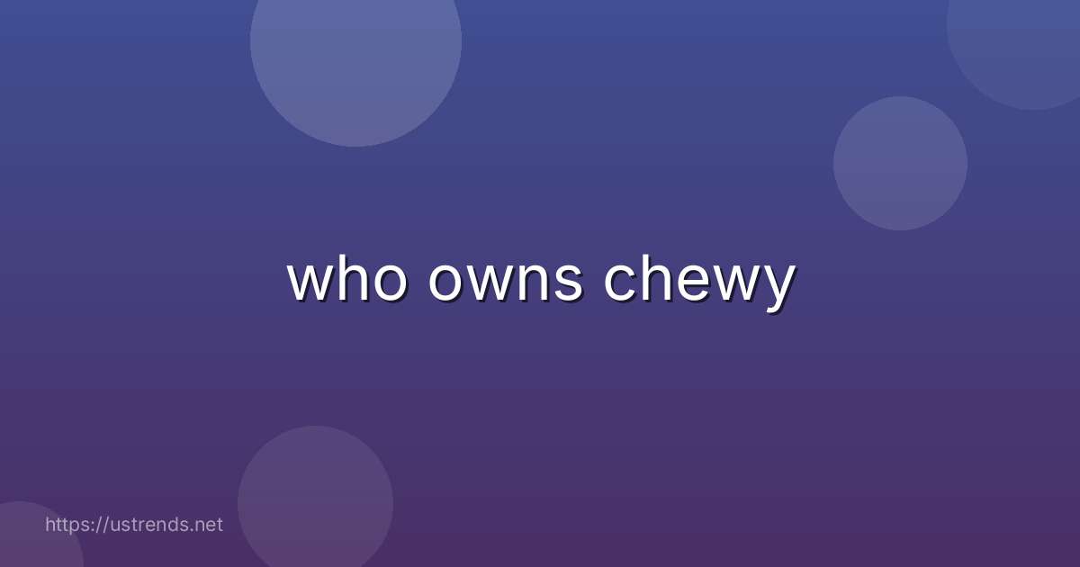 who owns chewy