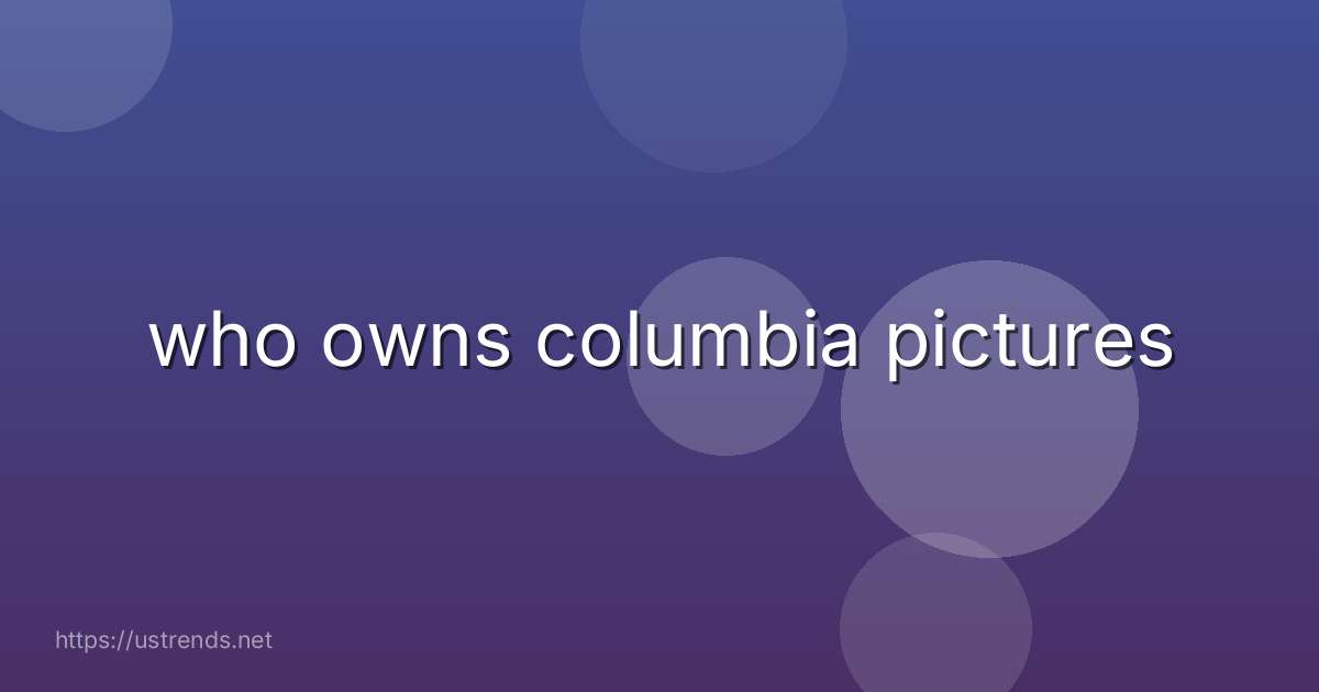 who owns columbia pictures