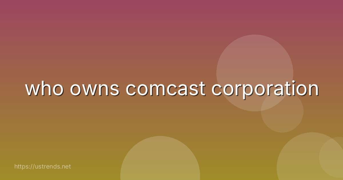 who owns comcast corporation