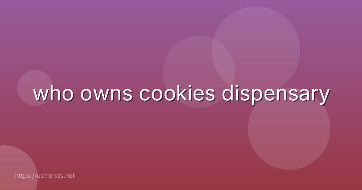 who owns cookies dispensary