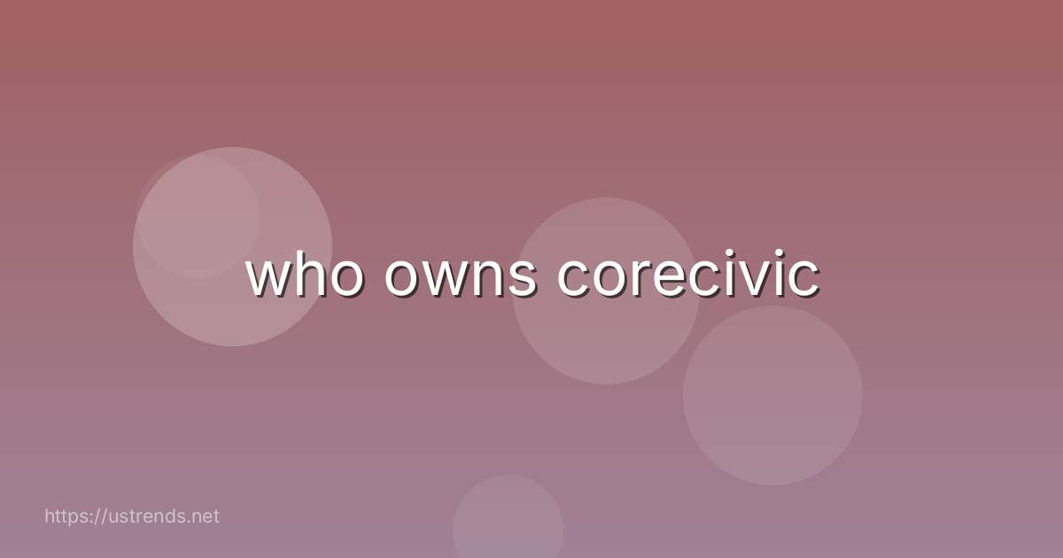 who owns corecivic
