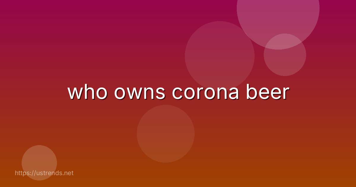 who owns corona beer
