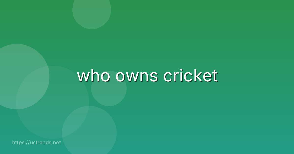 who owns cricket