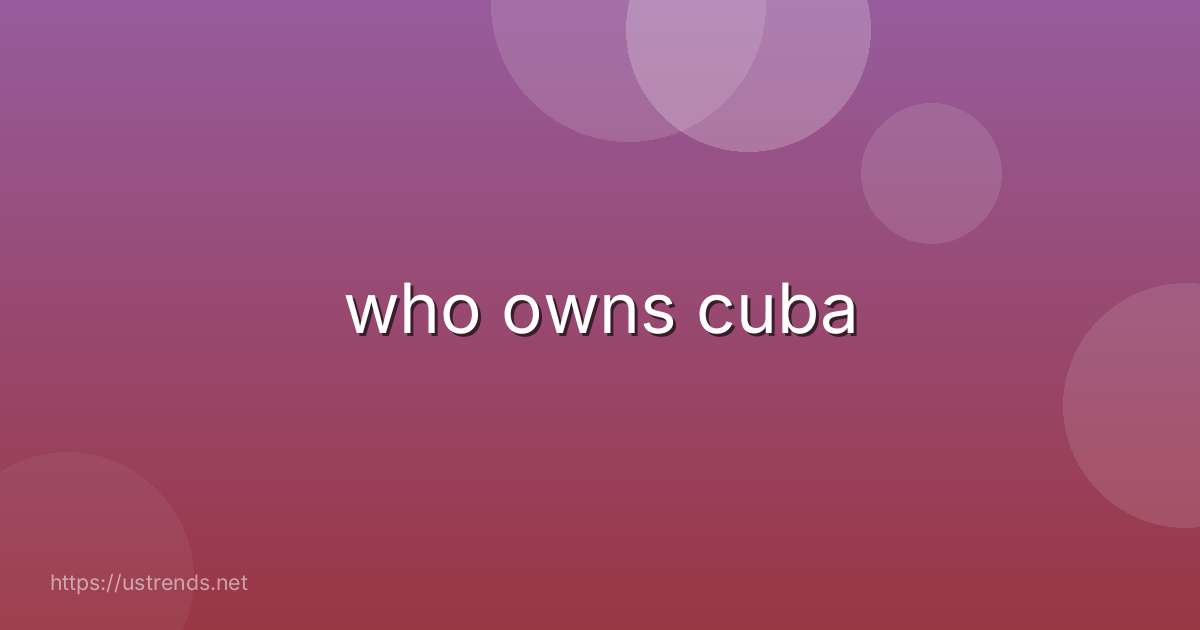 who owns cuba