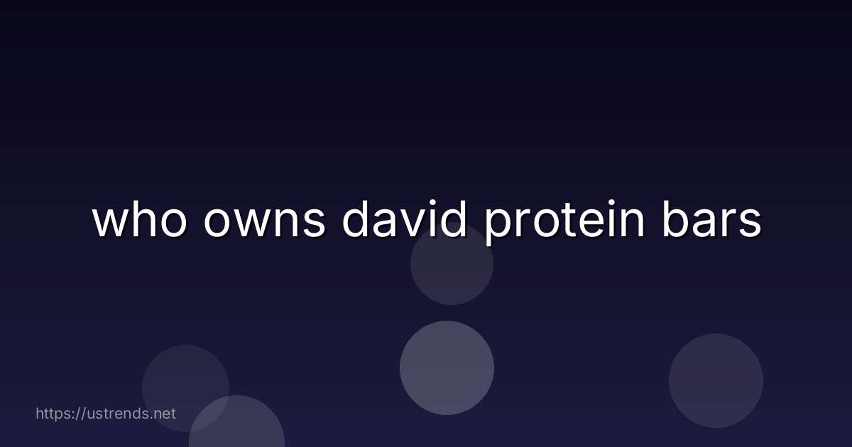 who owns david protein bars