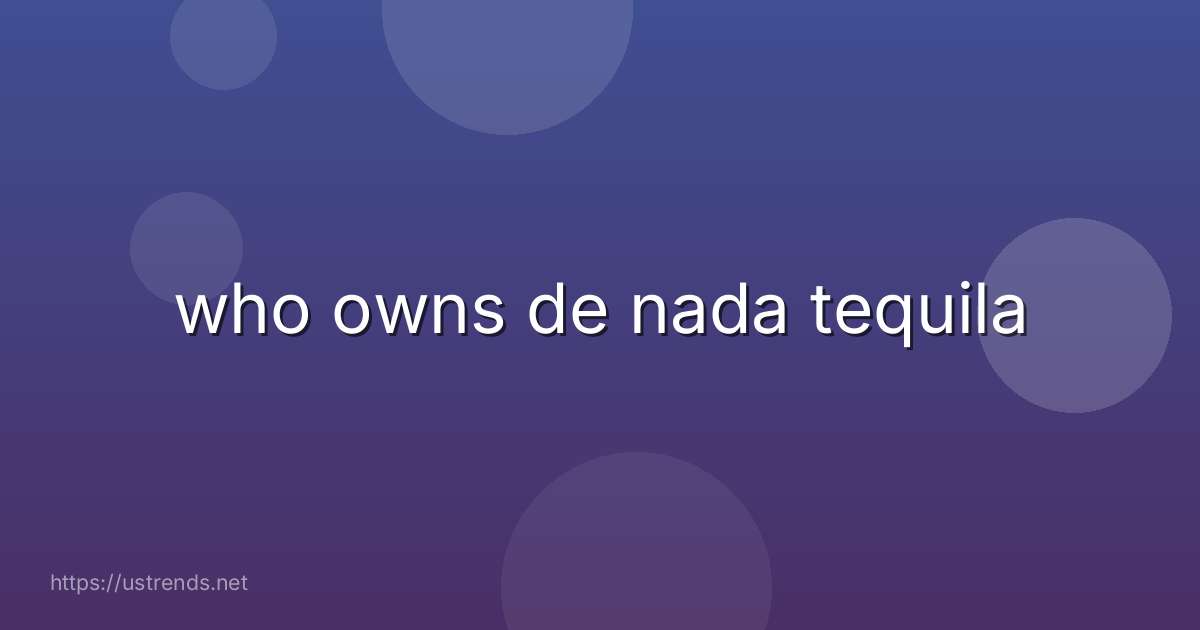 who owns de nada tequila