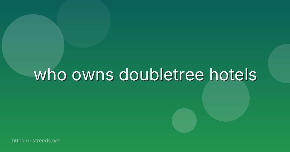 who owns doubletree hotels