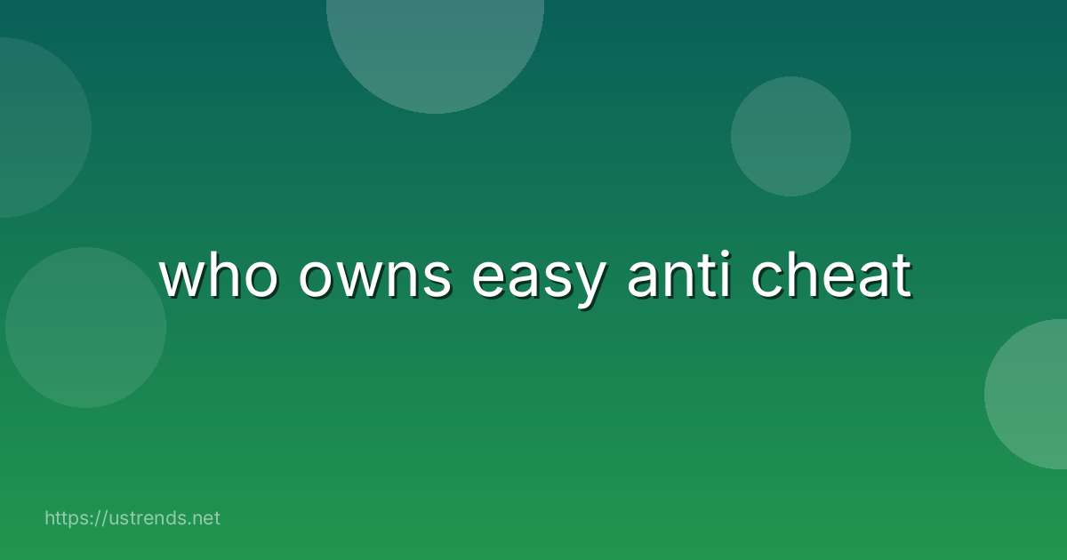 who owns easy anti cheat