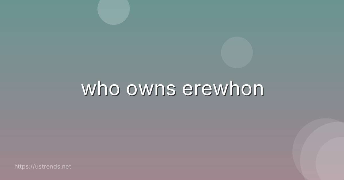 who owns erewhon
