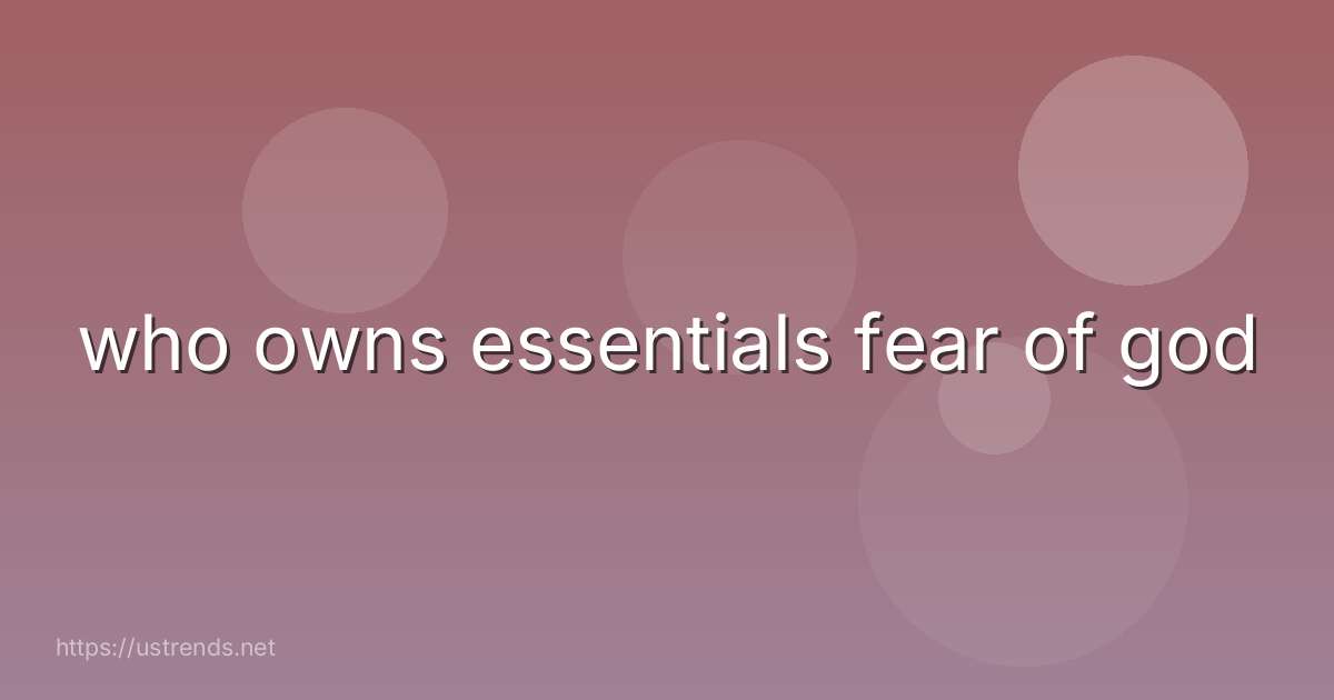 who owns essentials fear of god