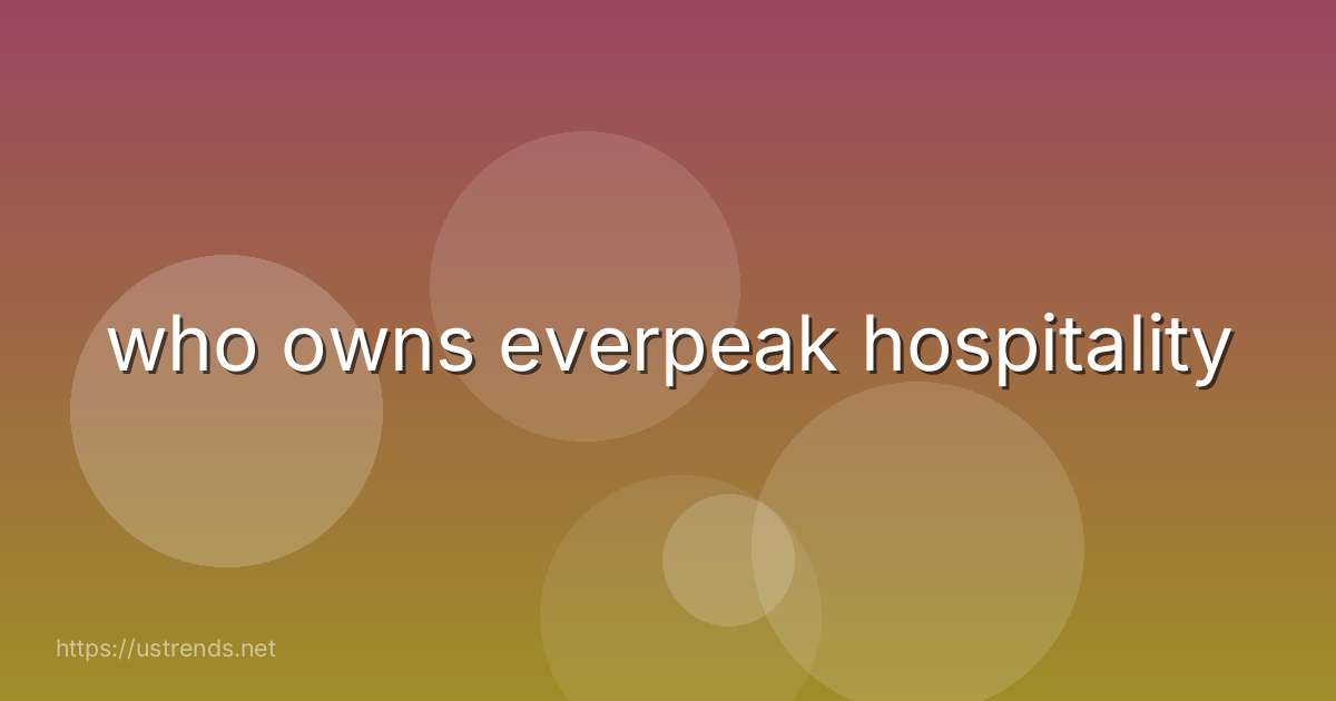 who owns everpeak hospitality