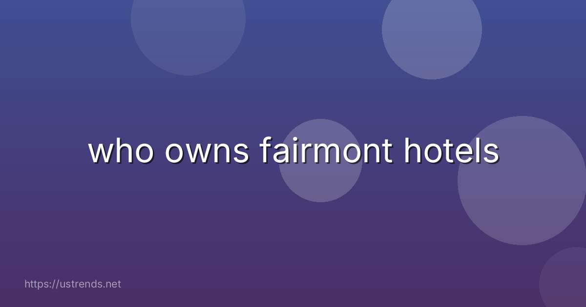 who owns fairmont hotels