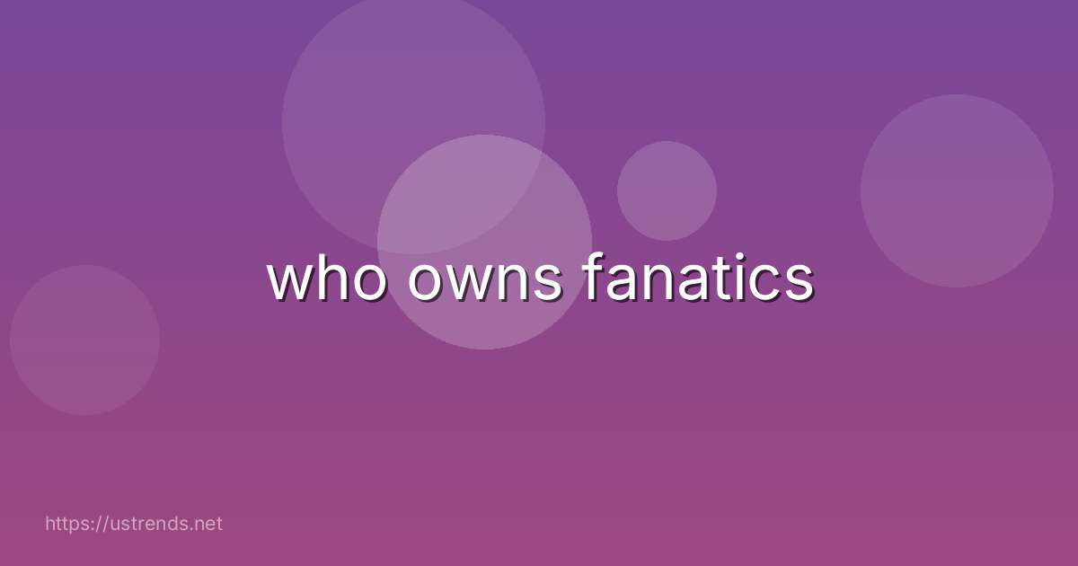 who owns fanatics