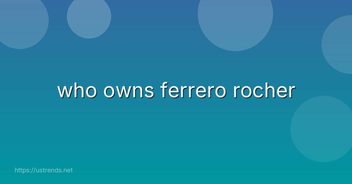 who owns ferrero rocher