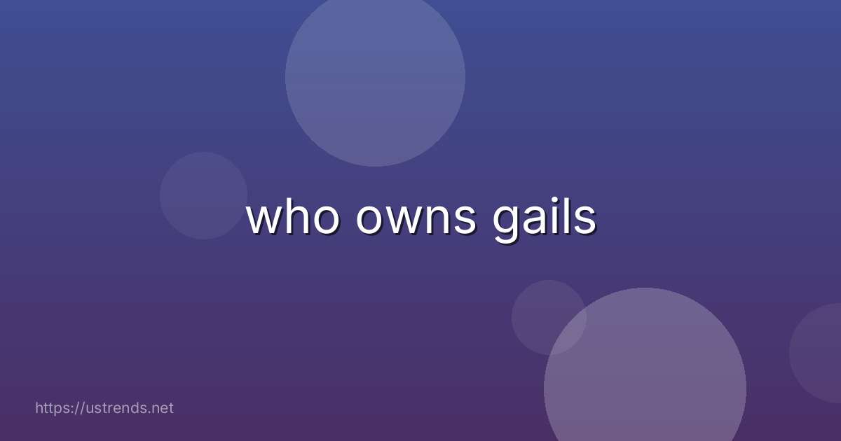 who owns gails