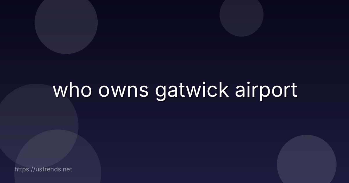 who owns gatwick airport