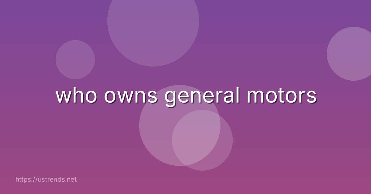 who owns general motors