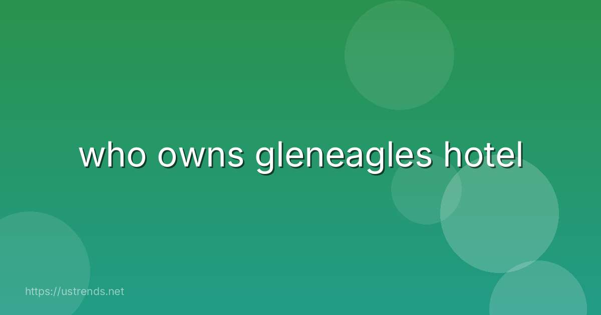 who owns gleneagles hotel