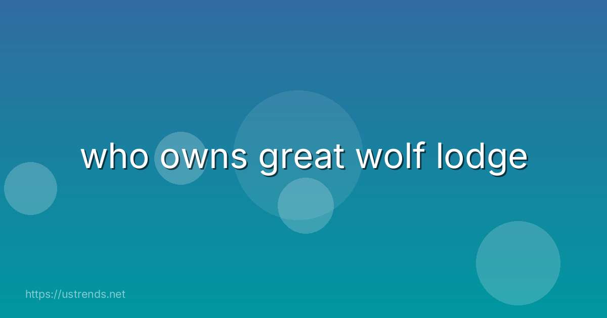 who owns great wolf lodge