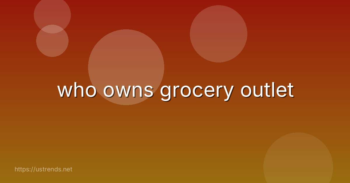 who owns grocery outlet