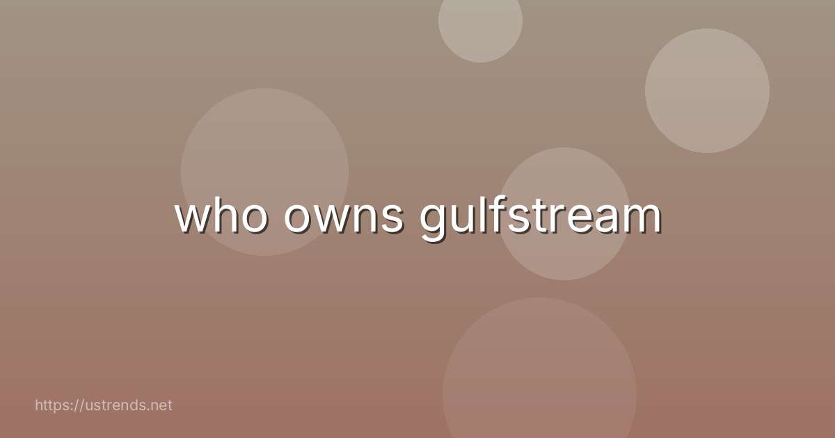 who owns gulfstream