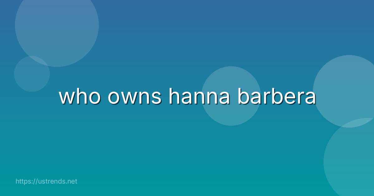 who owns hanna barbera
