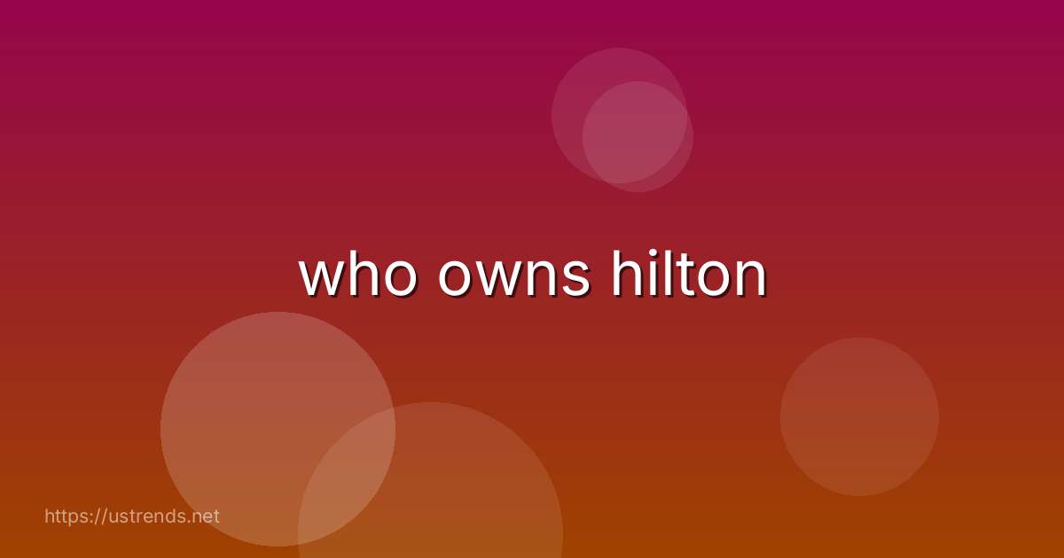 who owns hilton
