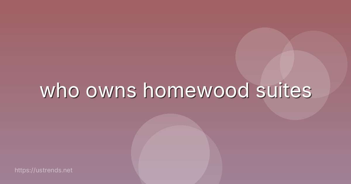 who owns homewood suites