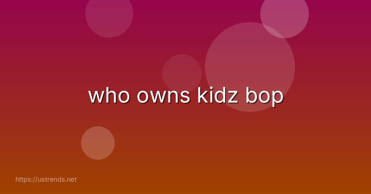 who owns kidz bop