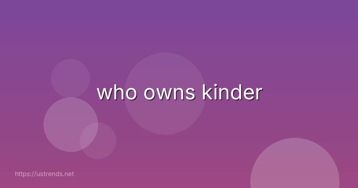 who owns kinder