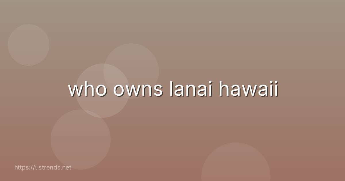 who owns lanai hawaii
