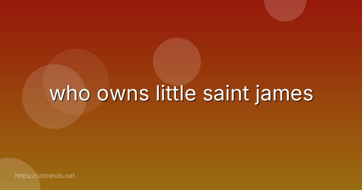 who owns little saint james