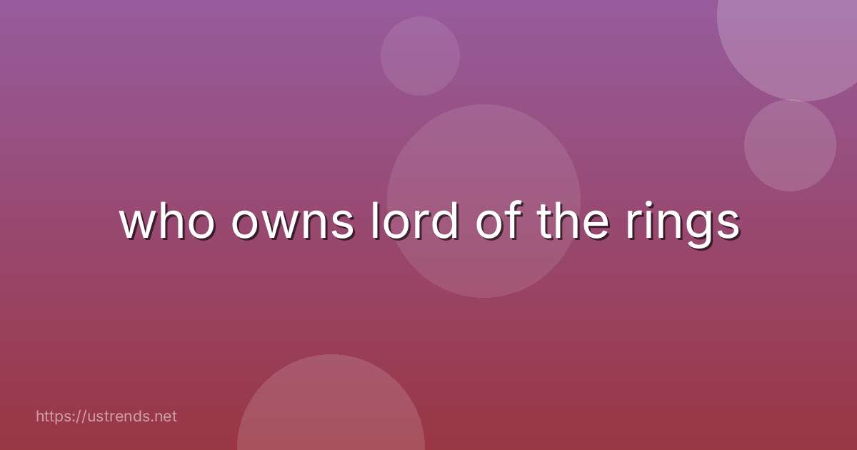 who owns lord of the rings