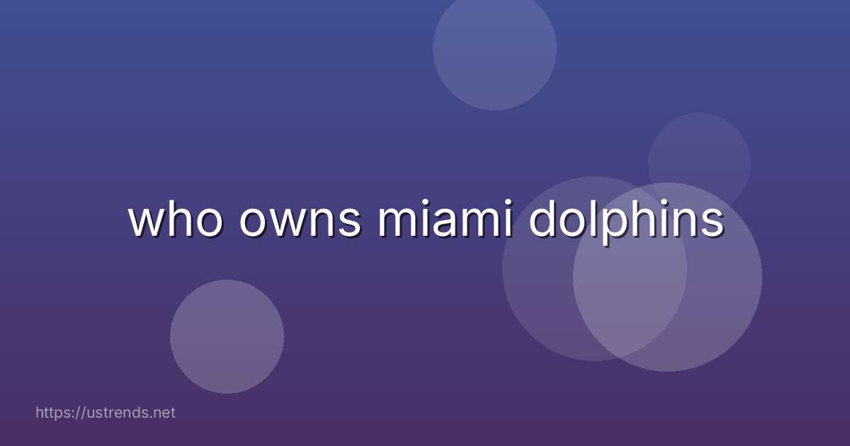 who owns miami dolphins