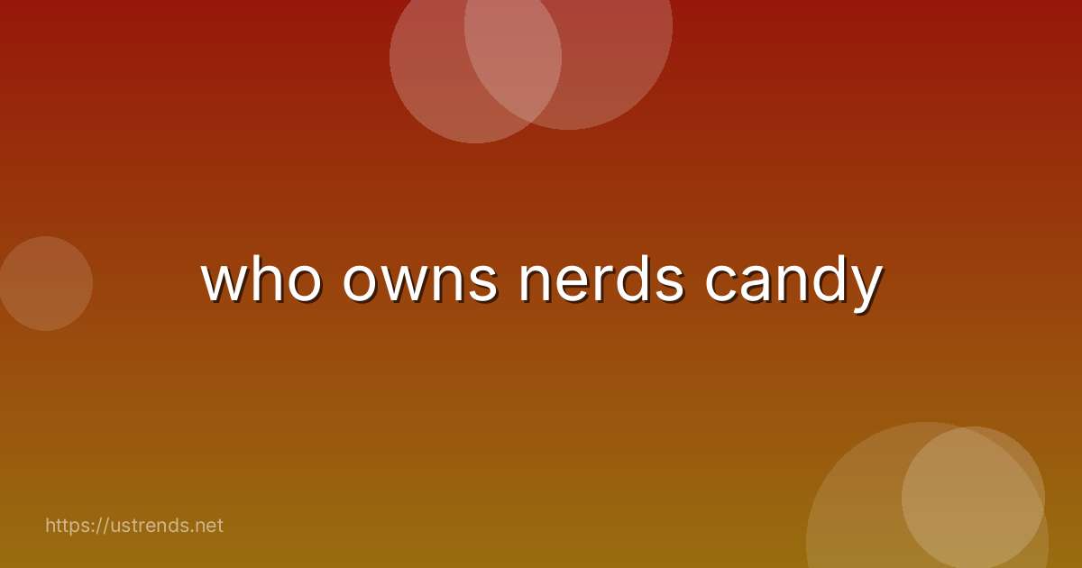 who owns nerds candy