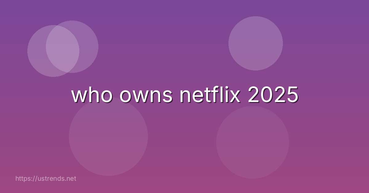 who owns netflix 2025
