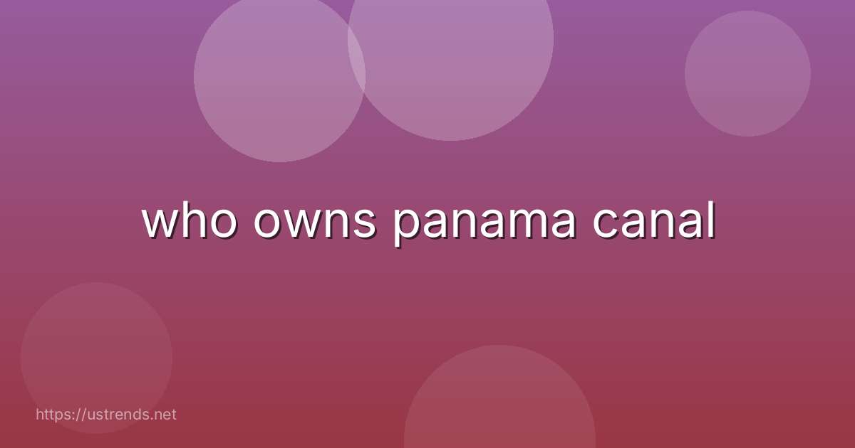 who owns panama canal