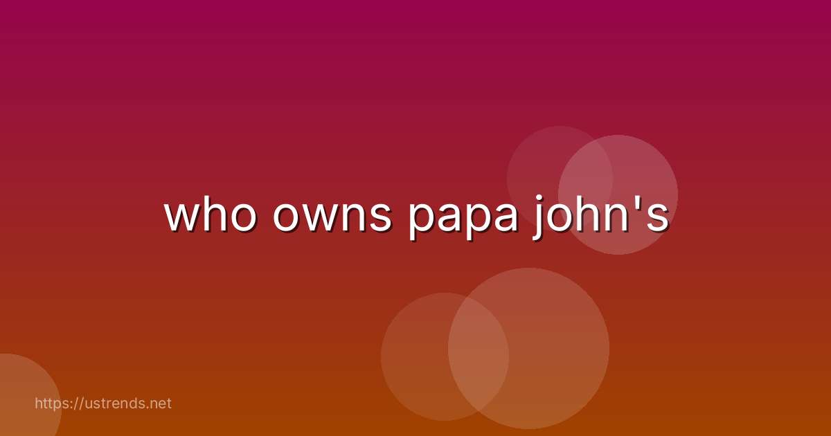 who owns papa john's