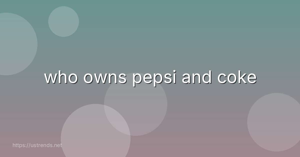 who owns pepsi and coke