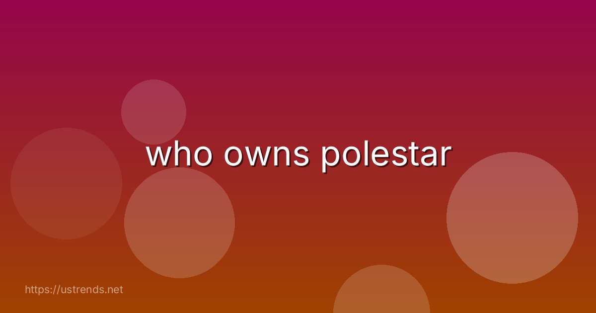 who owns polestar